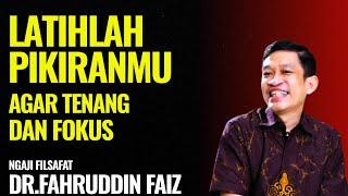 Latihlah Pikiranmu Agar Tetap Tenang dan Fokus | Ngaji Filsafat - Dr. Fahruddin Faiz
