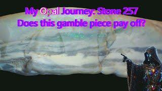 I went an incredibly long way...My Opal Journey Stone 257