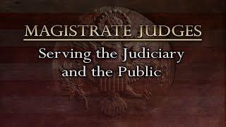 Magistrate Judges: Serving the Judiciary and the Public