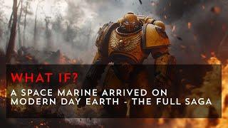 What If a Space Marine Came to Modern Day Earth? - The Full Saga | Warhammer 40k What If