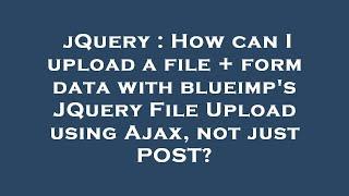 jQuery : How can I upload a file + form data with blueimp's JQuery File Upload using Ajax, not just