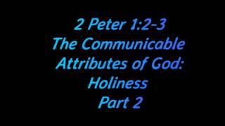 The Communicable Attributes of God: Holiness (Part 1) || 2 Peter 1 : 2 & 3 (Audio)