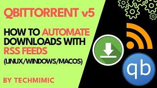 How to AUTOMATE your downloads with RSS FEEDS in QBITTORRENT v5 (Windows/Linux/macOS)