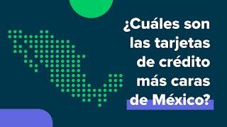 ¿Cuáles son las tarjetas de crédito más caras de México?