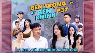 LY DỊ ĐI, TÔI CHỊU ĐỰNG ANH ĐỦ RỒI | Bên Trọng Bên Khinh Phần 37 | Phim Tình Cảm Gia Đình Gãy TV