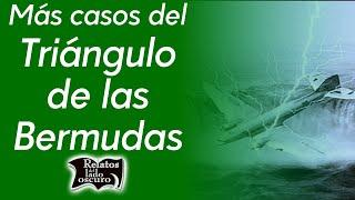 Más casos del triángulo de las Bermudas | Relatos del lado oscuro
