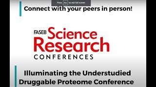 FASEB 2023 SRC Series -Illuminating the Understudied Druggable Proteome Conference Video