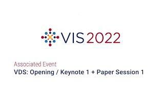 IEEE Vis 2022 - VDS Opening  Keynote 1 + Paper Session 1