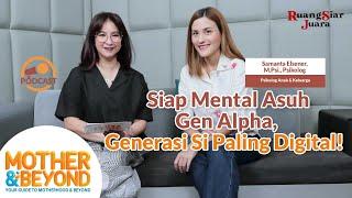 Podcast Mother & Beyond: Siap Mental Asuh Gen Alpha, Generasi Si Paling Digital