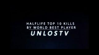 Half-Life Top 10 Kills by World Best Player Unlost