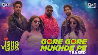 Gore Gore Mukhde Pe Teaser|Ishq Vishk Rebound|Rohit,Pashmina,Jibraan,Naila|Udit,@badshahlive,Nikhita