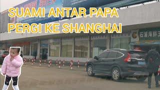 PAPA MERTUA HARUS PERGI KE SHANGHAI UNTUK OPERASI, SUAMI TEMANI DI SHANGHAI