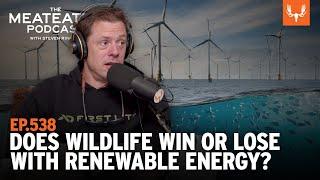 Does Wildlife Win or Lose with Renewable Energy? | MeatEater Podcast