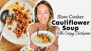 Slow Cooker Cauliflower Soup (With Crispy Chickpeas!)