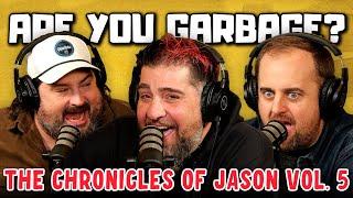 Are You Garbage Comedy Podcast: The Chronicles of Jason Vol. 5 w/ @bigjayoakerson