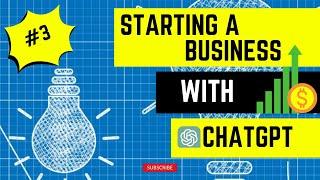 Starting a Business with ChatGPT | Launching Your ChatGPT-Powered Business | Part 3