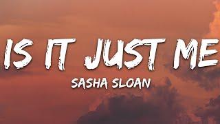 Sasha Sloan - Is It Just Me? (Lyrics)