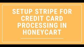 Setup Stripe for Credit Card Processing in Honeycart