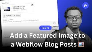 How to Add a Featured Image to a Webflow Blog Post ️