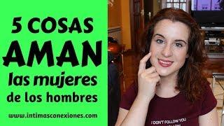 5 cosas que AMAN las mujeres de los hombres Parte I