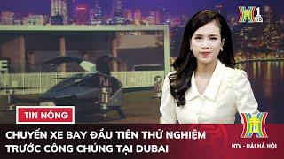 Chuyến xe bay đầu tiên thử nghiệm trước công chúng | Bộ công an cảnh báo chiêu lừa đảo của Skyway