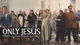 Only Jesus | RIVERS | Featuring Nidya Garcia, Kathryn Evans and Matt Stratton