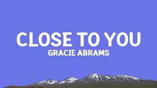 @GracieAbrams - Close To You (Lyrics)