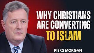 Why Are So Many Christians Converting to Islam? The Hidden Truth the Media Won’t Show | Piers Morgan