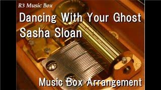 Dancing With Your Ghost/Sasha Sloan [Music Box]