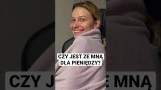 CZY JEST ZE MNĄ DLA PIENIĘDZY?