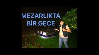 MEZARLIKTA 1 GECE GEÇİRDİK!