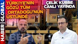 "Türkiye'nin Gözü Tüm Ortadoğu'nun Üstünde" Mete Yarar Çelik Kubbe'nin Görüntülerini Yayınladı