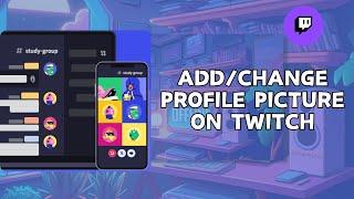 How to Add or Change Profile Picture in Twitch | Update Your Twitch Avatar