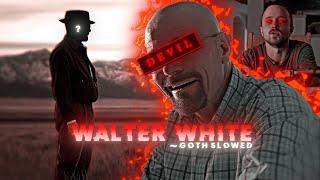 THE DEVIL  | Walter White Edit - [ Goth slowed ]