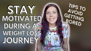 HOW I STAY MOTIVATED ON MY WEIGHT LOSS JOURNEY AND MAINTENANCE | Tips to Avoid Getting Bored