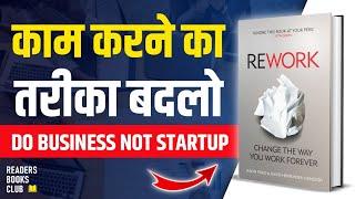 REWORK Change the Way You Work Forever by David Hansson & Jason Fried Audiobook Hindi Book Summary