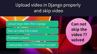 how to upload video in Django properly // skip video in Django