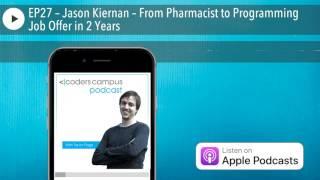 EP27 – Jason Kiernan – From Pharmacist to Programming Job Offer in 2 Years