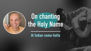 2022-06-05 — On chanting the Holy Name — At Indian nama-hatta (Madana-mohan dasa)