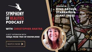 Symphony of Realities Podcast Episode 36 - KING ARTHUR, the PENDRAGONS, STARGATES & GIANT TREES