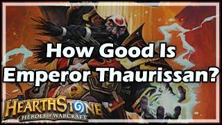 [Hearthstone] How Good Is Emperor Thaurissan?