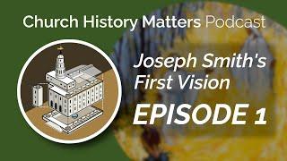 Why Are There Different Accounts of the First Vision? - Church History Matters Podcast