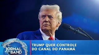 Trump quer controle do Canal do Panamá | Jornal da Band