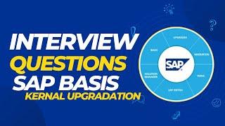 SAP BASIS INTERVIEW QUESTIONS   KERNAL UPGRADATION