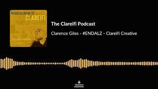 The Clareifi Podcast - Clarence Giles - #endalz - Clareifi Creative - Preview