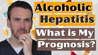 Alcoholic Hepatitis | How Long will I Live?