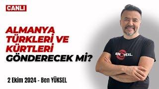  ALMANYA TÜRKLERİ VE KÜRTLERİ - YABANCILARI GÖNDERECEK Mİ? @benyuxel