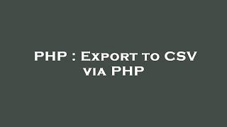 PHP : Export to CSV via PHP