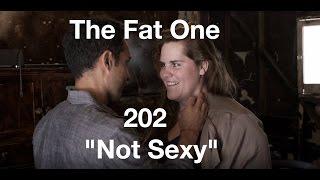 The Fat One - 202 - "Not Sexy"