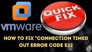 How to Fix "Connection Timed Out Error Code 522" When Downloading VMware Workstation Pro